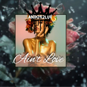 Ain't Love by ANIKI42LUV