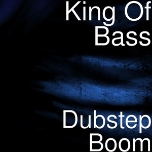 King of Bass - Dubstep Boom