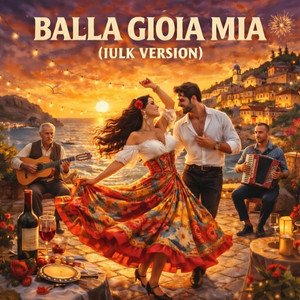 BALLA GIOIA MIA - IULK VERSION by IULK