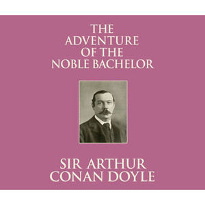 The Adventure of the Noble Bachelor (Unabridged)