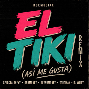 El Tiki (Así Me Gusta) by BOEMusikk, Selecta Bkeyy, Dshmoney, Jayshmoney, Toroman, DJ Willy