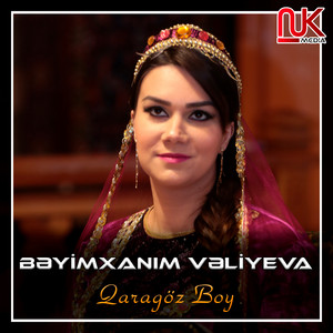 Bəyimxanım Vəliyeva - Qaragöz Boy