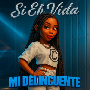 Si Eh Vida - Mi Delincuente