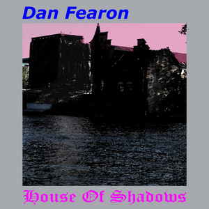 House Of Shadows by Dan Fearon