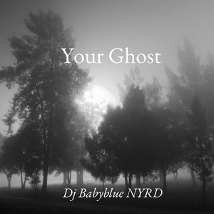 Your Ghost by Dj Babyblue NYRD