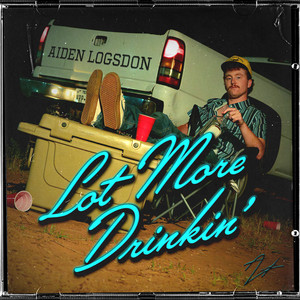 Lot More Drinkin by Aiden Logsdon
