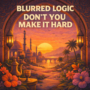 Don't You Make It Hard by Blurred Logic