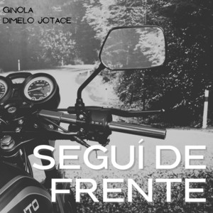 Seguí de Frente by Ginola, Dimelo Jotace
