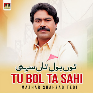 Mazhar Shahzad Tedi - Tu Bol Ta Sahi