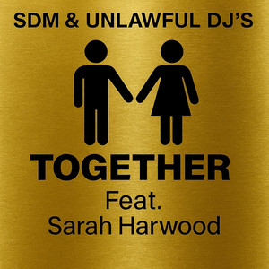 Together - Radio Edit by SDM, Unlawful DJ's, Sarah Harwood