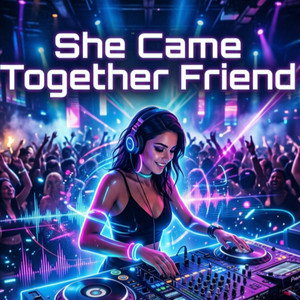 She Came Together Friend by THE PHOENIX