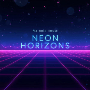 Melodic House – Neon Horizons