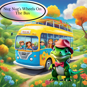 Nug Nug's Wheels in the Bus