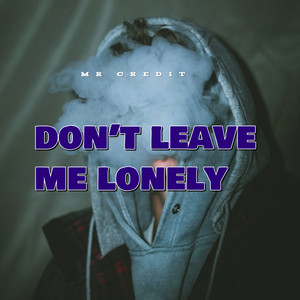 Don't Leave Me Lonely by MR CREDIT