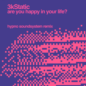 Are You Happy In Your Life? - Hypno Soundsystem Remix by 3kStatic, Hypno Soundsystem