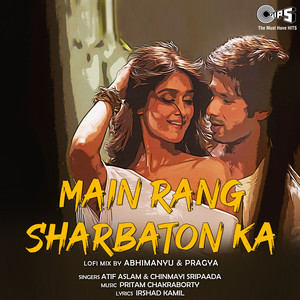 Main Rang Sharbaton Ka (Lofi Mix) by Atif Aslam, Chinmayi, Abhimanyu-Pragya