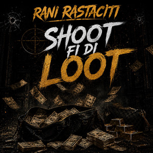 Shoot Fi Di Loot by Rani Rastaciti