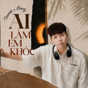 Ai Làm Em Khóc by Thanhk, Chazg