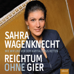 Reichtum ohne Gier (Wie wir uns vor dem Kapitalismus retten)