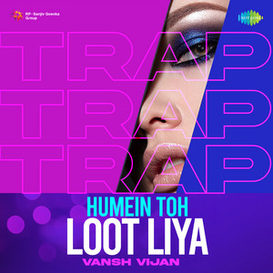 Humein Toh Loot Liya - Trap by Ismail Azad Qawwal, Vansh Vijan