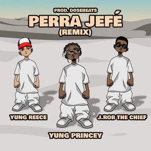 Perra Jefé (feat. Yung Reece & J.Rob The Chief) [Remix]