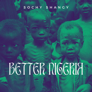 Better Nigeria by Sochy shangy