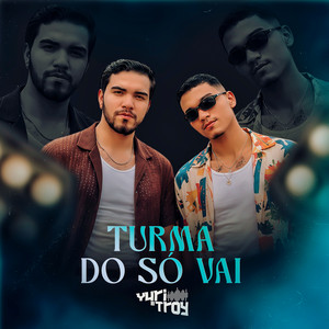 TURMA DO SÓ VAI by Yuri e Troy