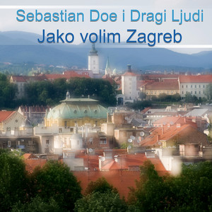 Sebastian Doe & Dragi Ljudi - Jako volim zagreb