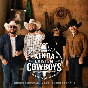 Ainda Existem Cowboys by Bruno & Brutal, João Nelore & Texano