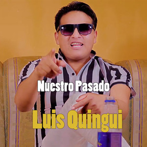 Luis Quingui - Nuestro Pasado
