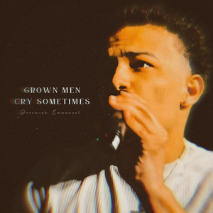 Grown Men Cry Sometimes by Jeremiah Emmanuel