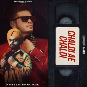 Arsh - Chaldi Ae Chaldi (feat. Sucha Yaar)