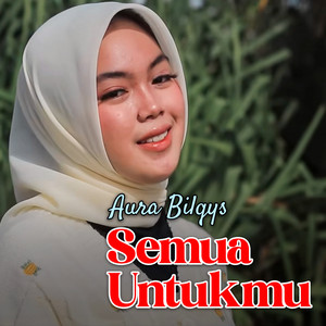 Aura Bilqys - Semua Untukmu