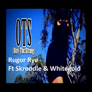 Only the Strong by Rugor Rye, WhiteGold, Skroodle