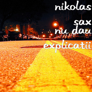 Nikolas Sax - Nu Dau Explicatii