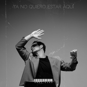 Ya No Quiero Estar Aquí by Andy Zuno