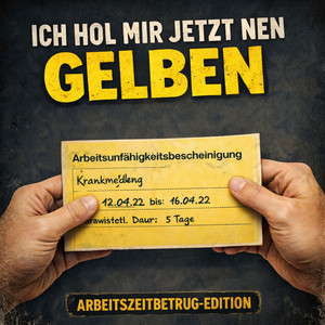 Ich Hol Mir Jetzt Nen Gelben by Head of Arbeitszeitbetrug