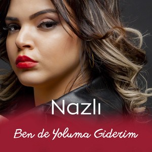 Nazlı - Ben de Yoluma Giderim