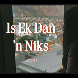Latoscha - Is Ek Dan 'n Niks
