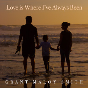 Love is Where I've Always Been by Grant Maloy Smith, Kevin Lucas