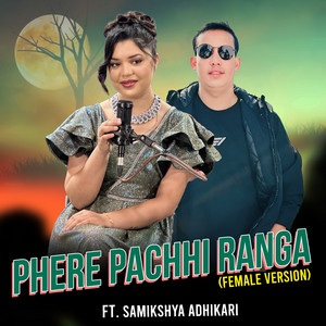 Bharat Shahi - Phere Pachhi Ranga (feat. Samikshya Adhikari) [Female Version]