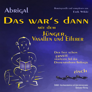 Das war's dann mit dem Jünger, Vasallen und Eiferer (Der fast schon ernste viertletzte Teil der Daswarsdann-Trilogie)