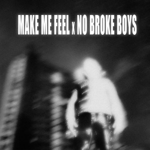 Make Me Feel x No Broke Boys by JJSA