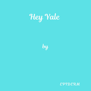 Hey Yale by Epiderm