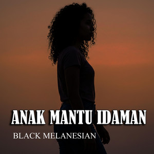 ANAK MANTU IDAMAN by Black Melanesian