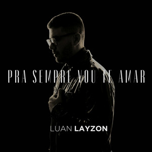 Pra Sempre Vou Te Amar by Luan Layzon