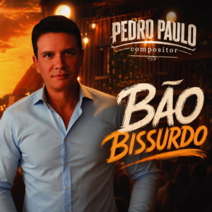 BÃO BISSURDO by PEDRO PAULO compositor