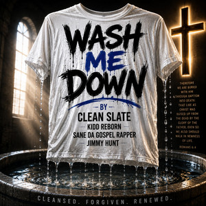 Wash Me Down by Clean Slate, Kidd reborn, Jimmy Hunt, Sane Da Gospel Rapper