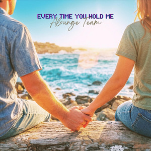 Every Time You Hold Me by Alounge Team