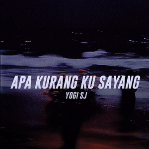 APA KURANG KU SAYANG by YOGI SJ